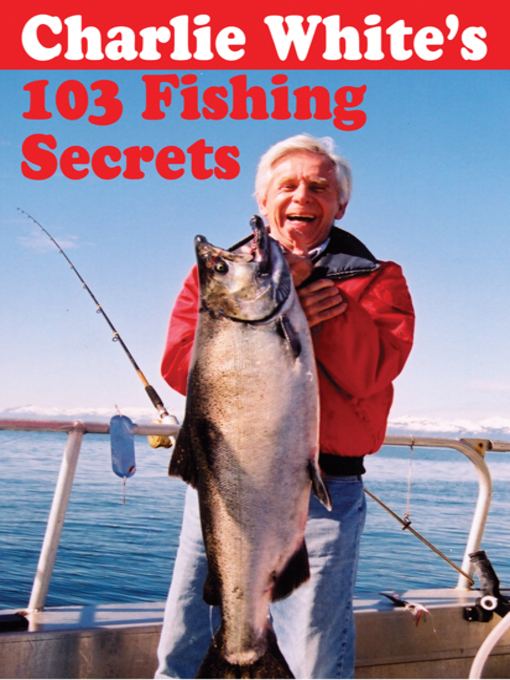 Title details for Charlie White's 103 Fishing Secrets by Charlie White - Available